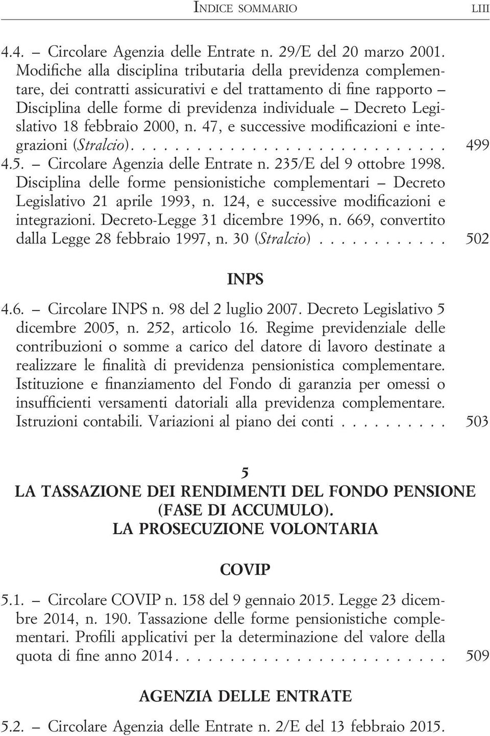 18 febbraio 2000, n. 47, e successive modificazioni e integrazioni (Stralcio)............................. 499 4.5. Circolare Agenzia delle Entrate n. 235/E del 9 ottobre 1998.