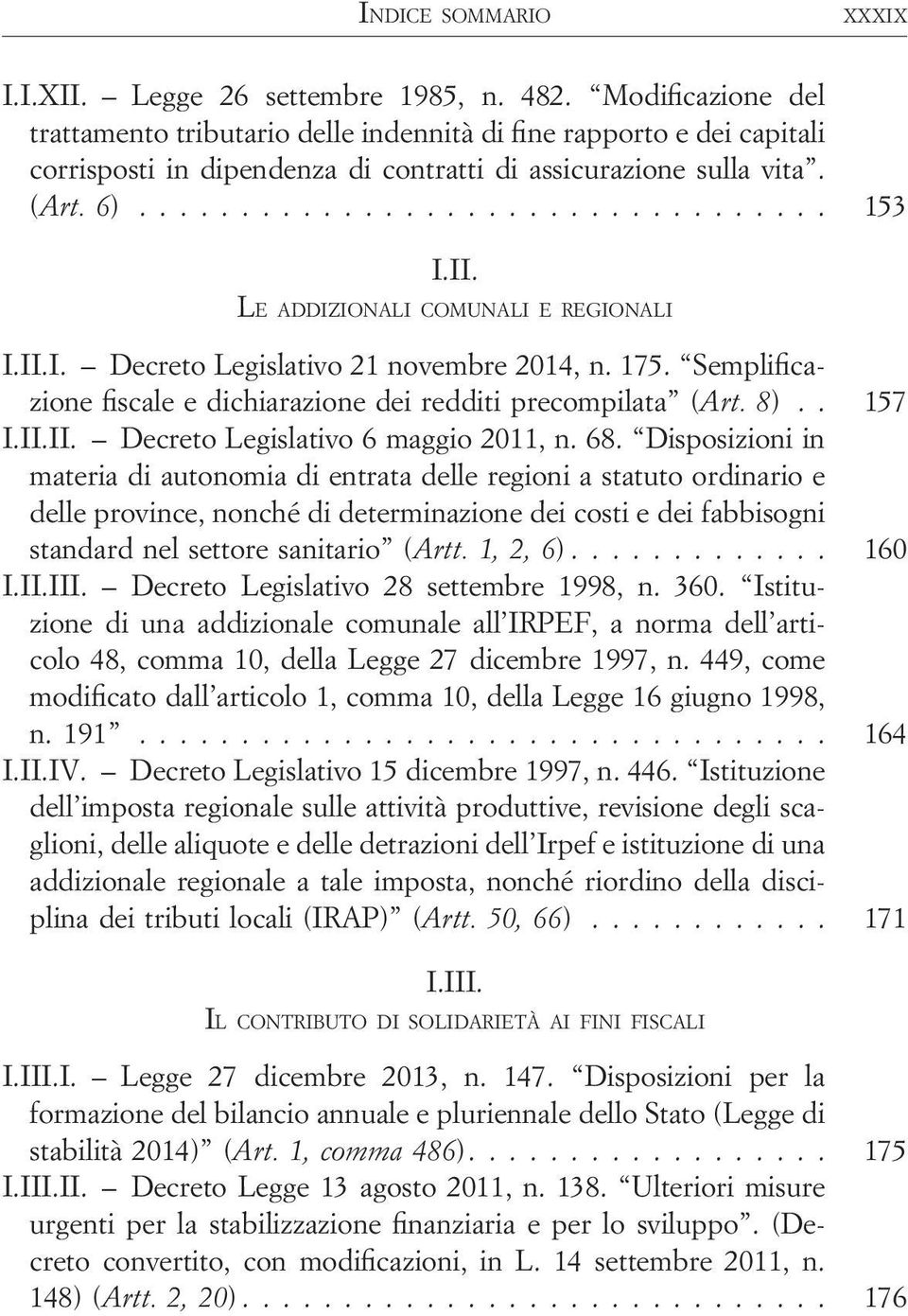 II. LE ADDIZIONALI COMUNALI E REGIONALI I.II.I. Decreto Legislativo 21 novembre 2014, n. 175. Semplificazione fiscale e dichiarazione dei redditi precompilata (Art. 8).. 157 I.II.II. Decreto Legislativo 6 maggio 2011, n.