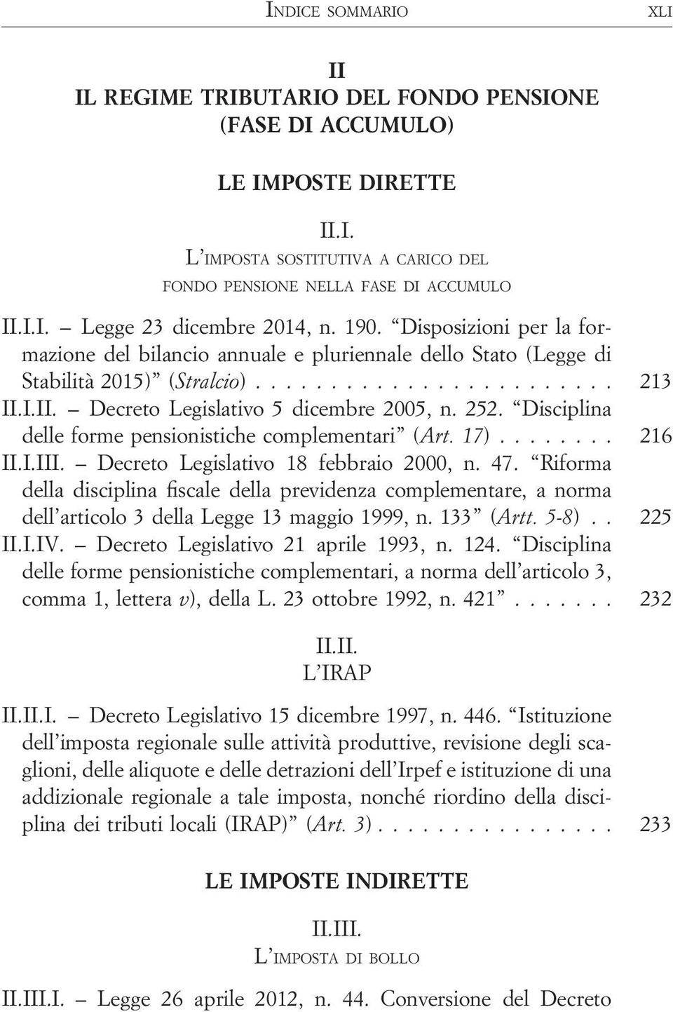 252. Disciplina delle forme pensionistiche complementari (Art. 17)........ 216 II.I.III. Decreto Legislativo 18 febbraio 2000, n. 47.