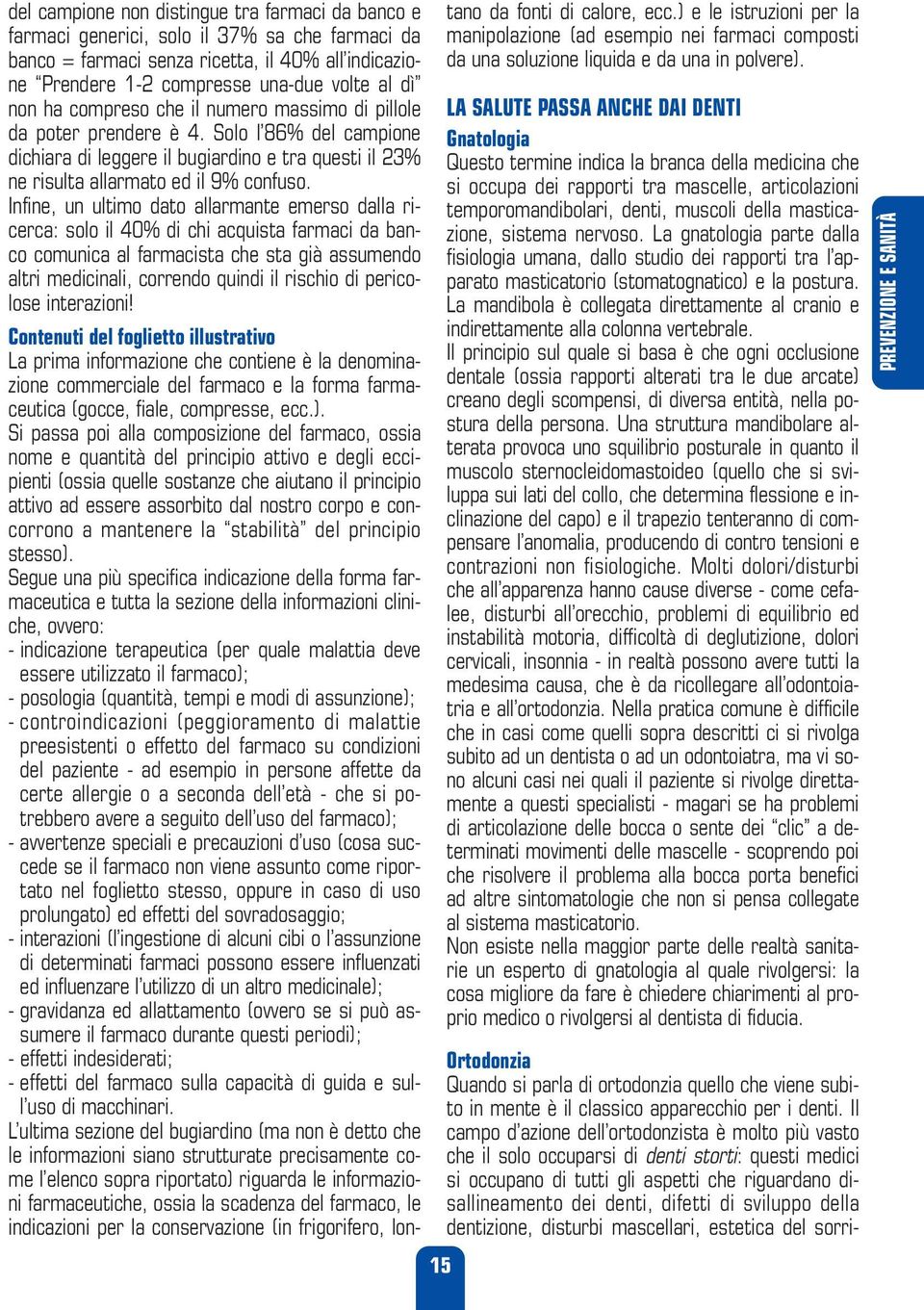 sviluppo della dentizione, disturbi mascellari, estetica del sorridel campione non distingue tra farmaci da banco e farmaci generici, solo il 37% sa che farmaci da banco = farmaci senza ricetta, il