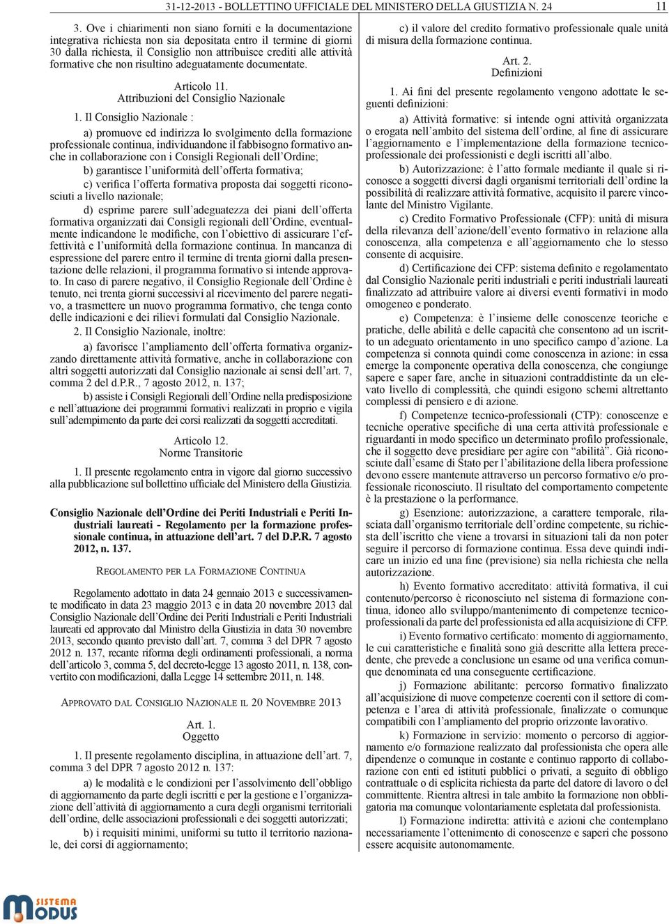 formative che non risultino adeguatamente documentate. Articolo 11. Attribuzioni del Consiglio Nazionale 1.