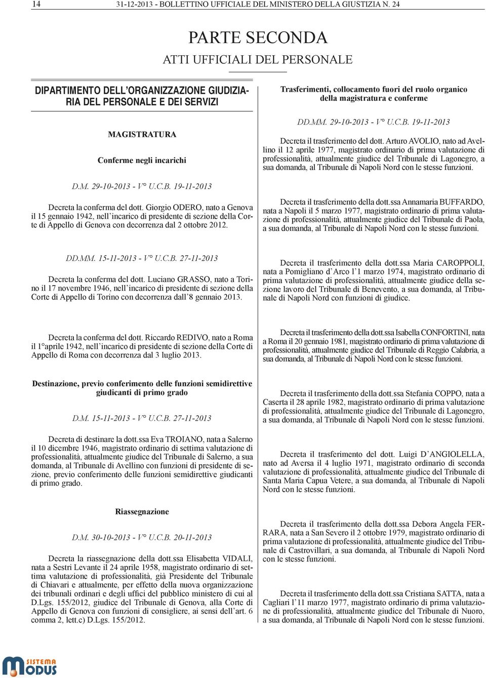 ruolo organico della magistratura e conferme DD.MM. 29-10-2013 - V U.C.B. 19-11-2013 Decreta il trasferimento del dott.