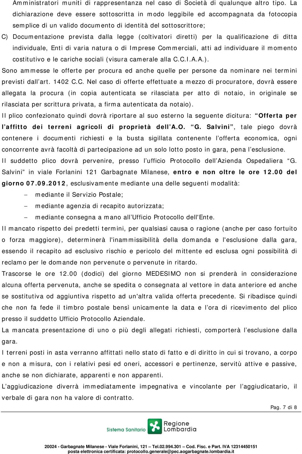 (coltivatori diretti) per la qualificazione di ditta individuale, Enti di varia natura o di Imprese Commerciali, atti ad individuare il momento costitutivo e le cariche sociali (visura camerale alla