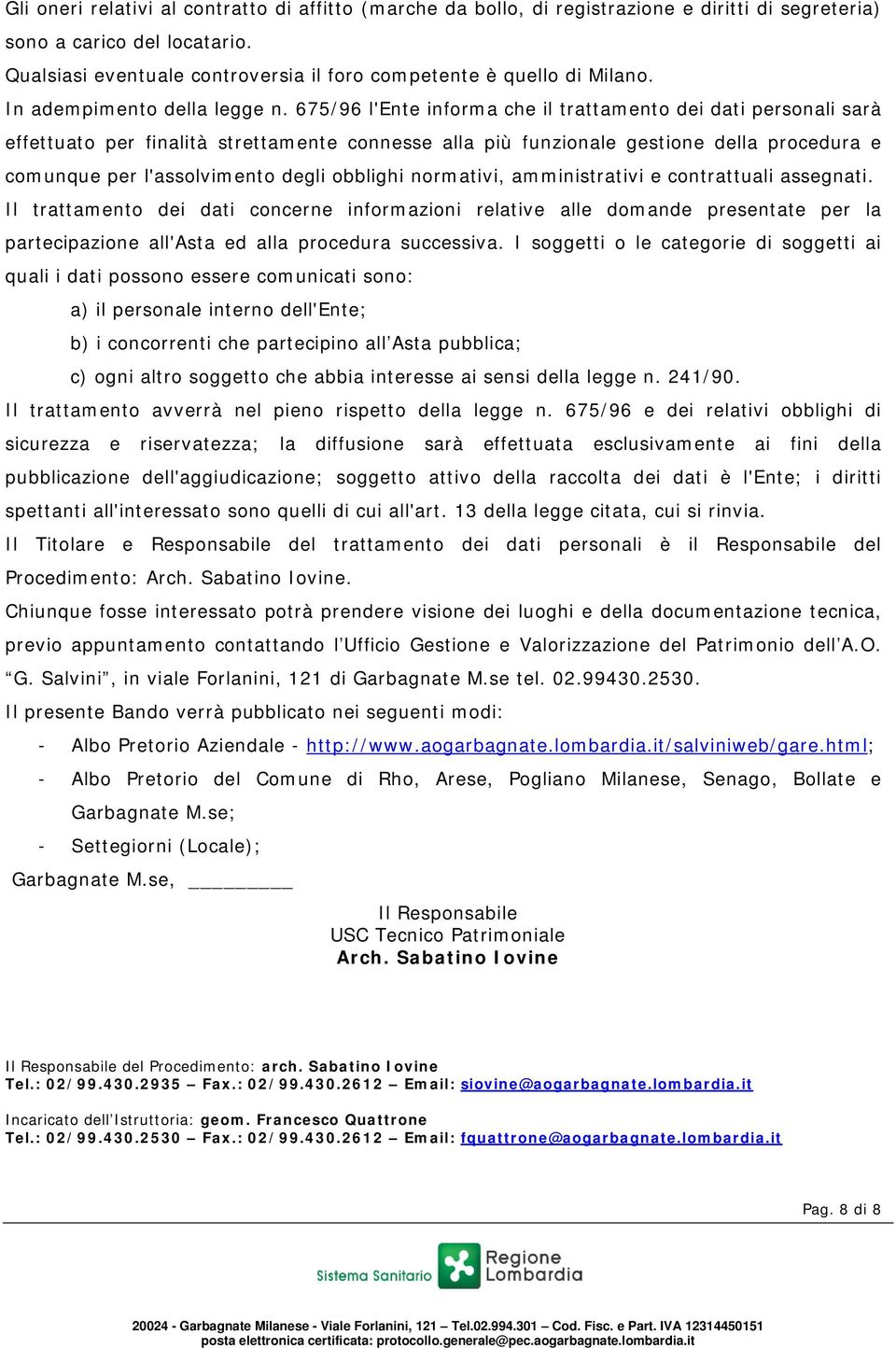 675/96 l'ente informa che il trattamento dei dati personali sarà effettuato per finalità strettamente connesse alla più funzionale gestione della procedura e comunque per l'assolvimento degli