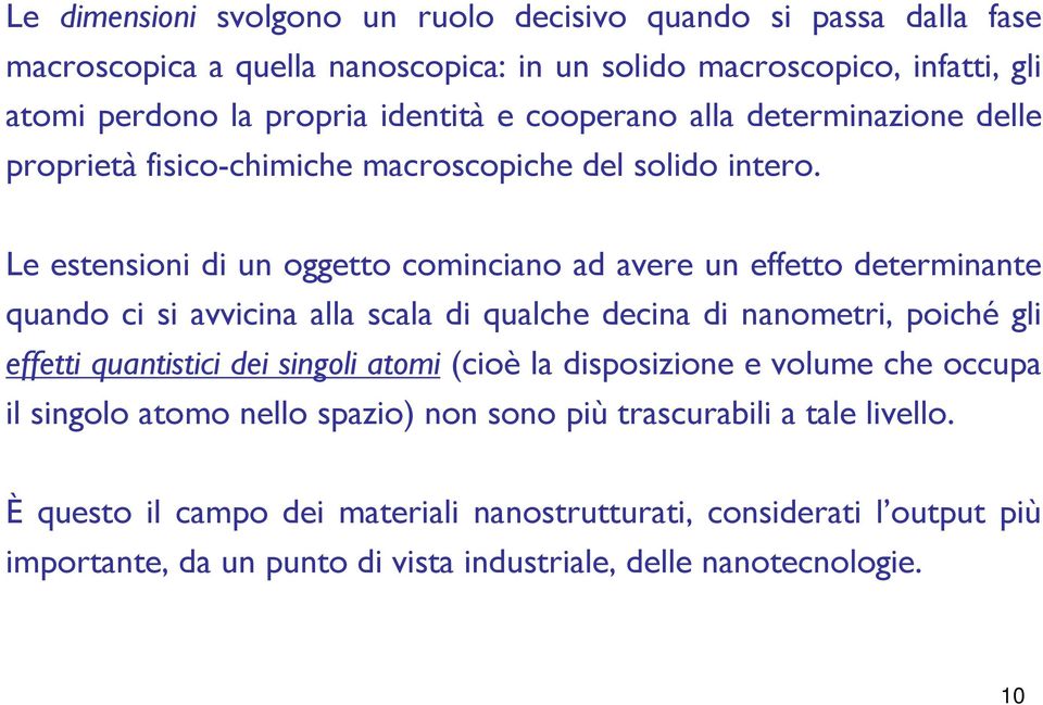 Le estensioni di un oggetto cominciano ad avere un effetto determinante quando ci si avvicina alla scala di qualche decina di nanometri, poiché gli effetti quantistici dei singoli