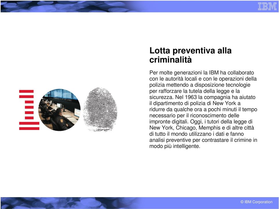 Nel 1963 la compagnia ha aiutato il dipartimento di polizia di New York a ridurre da qualche ora a pochi minuti il tempo necessario per il