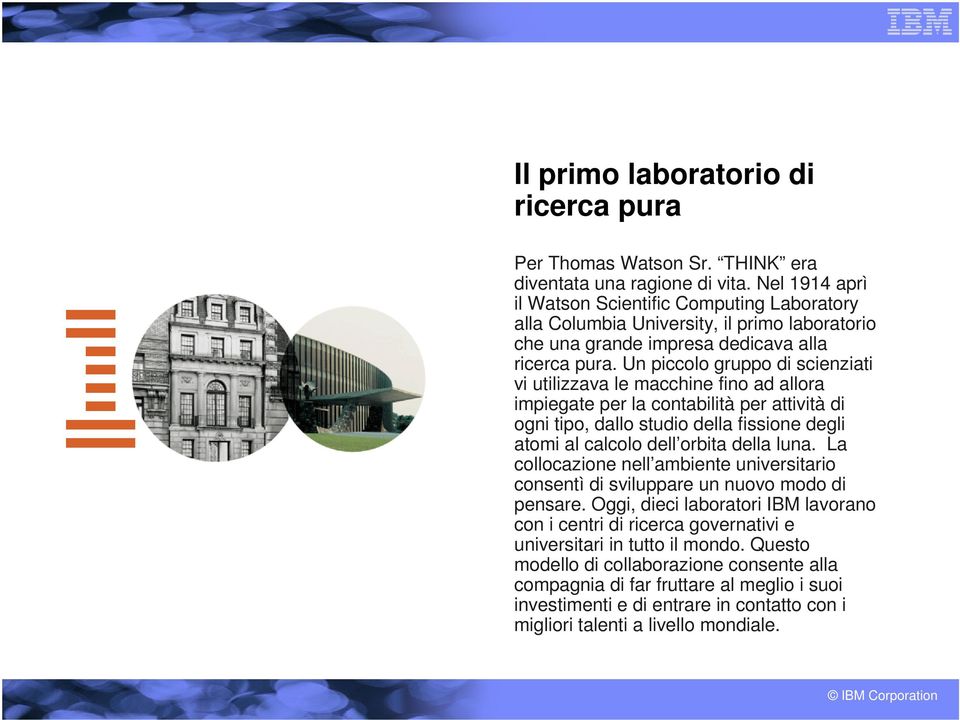 Un piccolo gruppo di scienziati vi utilizzava le macchine fino ad allora impiegate per la contabilità per attività di ogni tipo, dallo studio della fissione degli atomi al calcolo dell orbita della