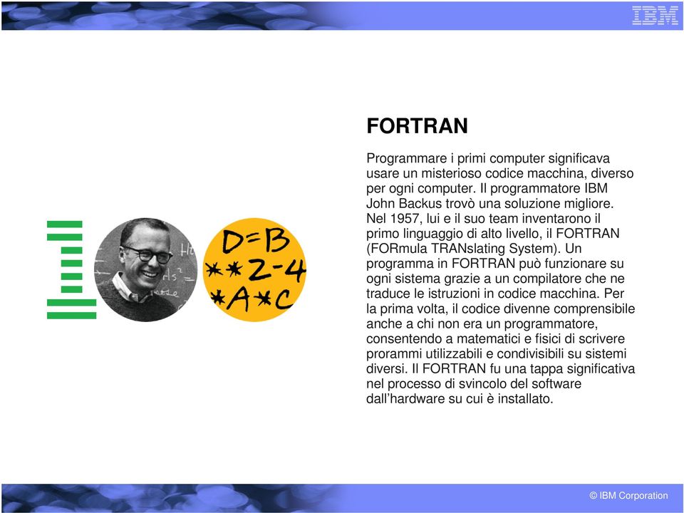 Un programma in FORTRAN può funzionare su ogni sistema grazie a un compilatore che ne traduce le istruzioni in codice macchina.