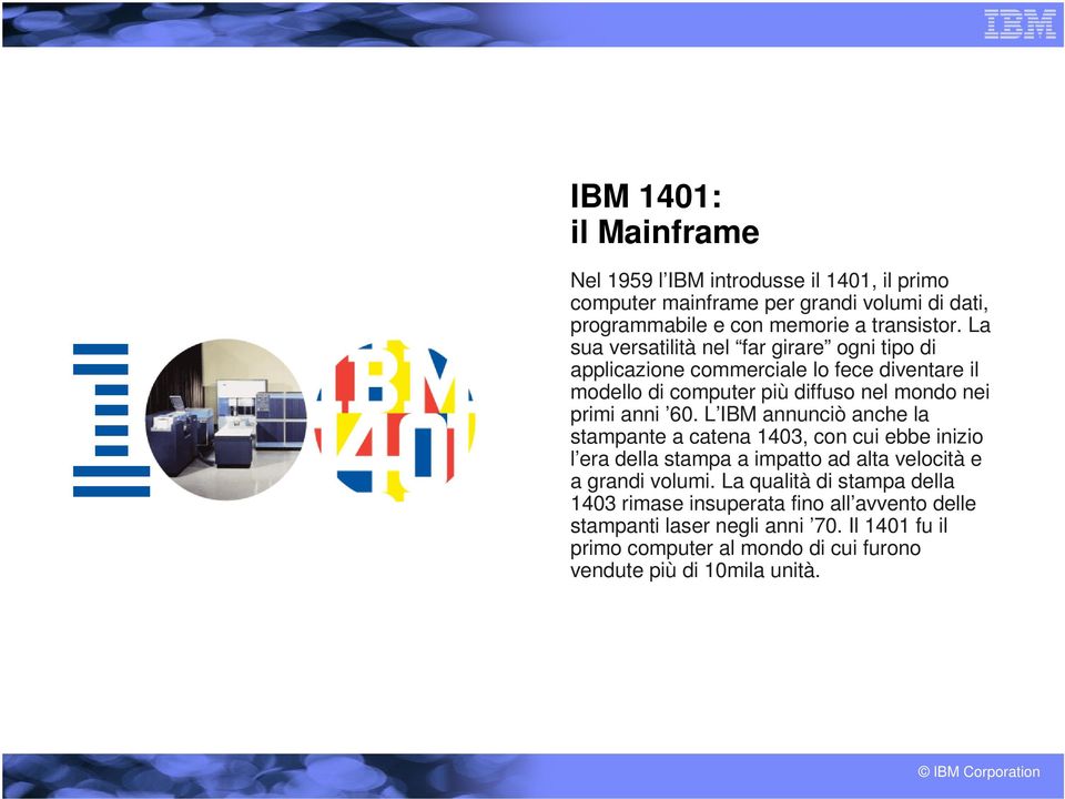 L IBM annunciò anche la stampante a catena 1403, con cui ebbe inizio l era della stampa a impatto ad alta velocità e a grandi volumi.