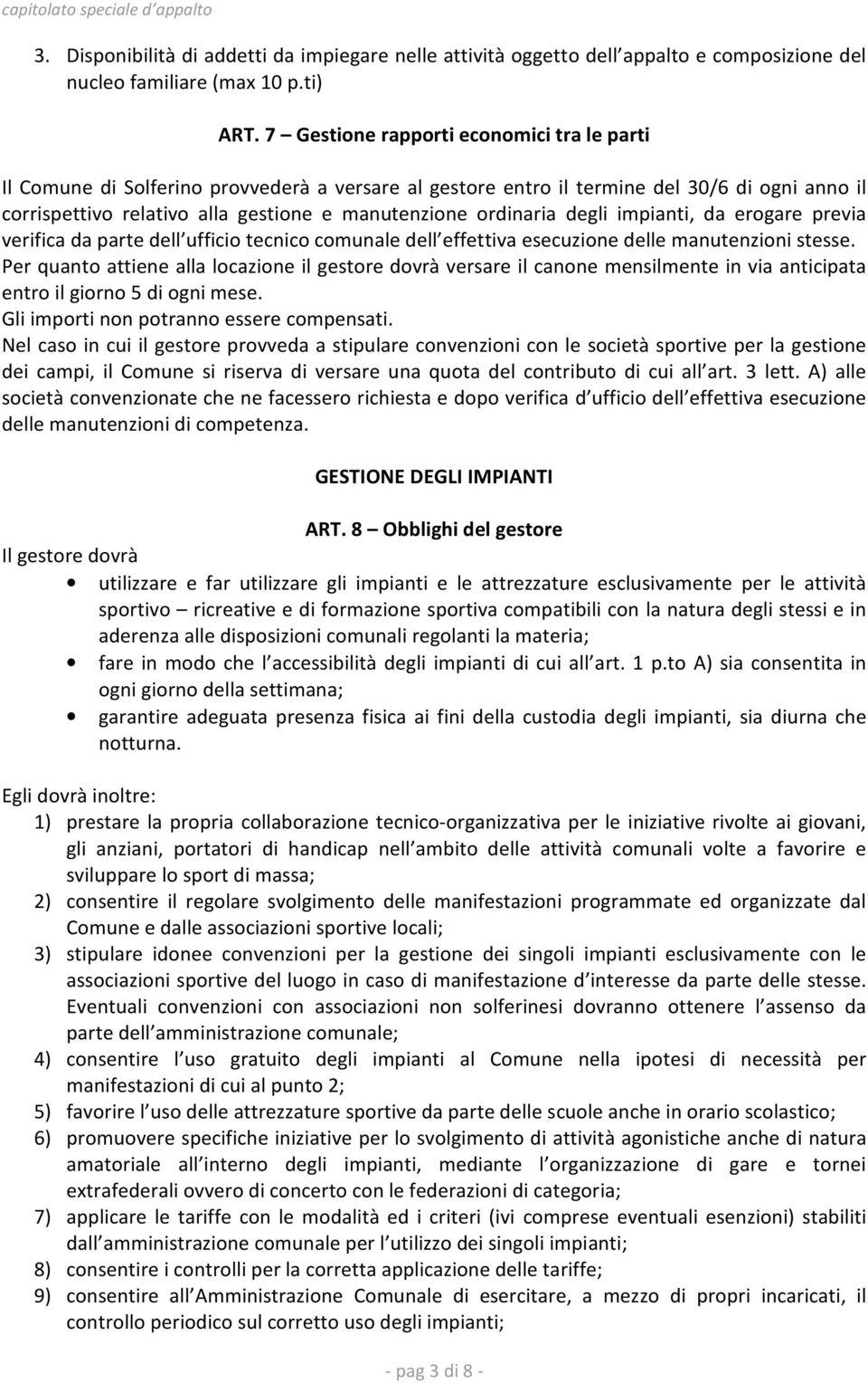 ordinaria degli impianti, da erogare previa verifica da parte dell ufficio tecnico comunale dell effettiva esecuzione delle manutenzioni stesse.