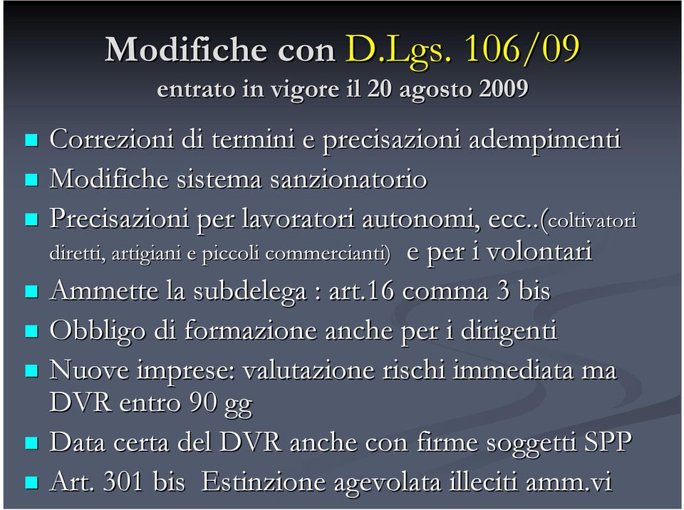 106/09 entrato in vigore il 20 agosto 2009 Correzioni di termini e precisazioni adempimenti Modifiche sistema sanzionatorio