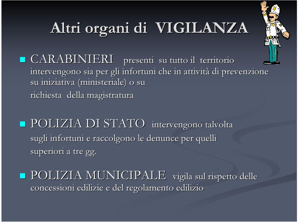 CARABINIERI POLIZIA DI STATO intervengono talvolta sugli infortuni e raccolgono le denunce per quelli