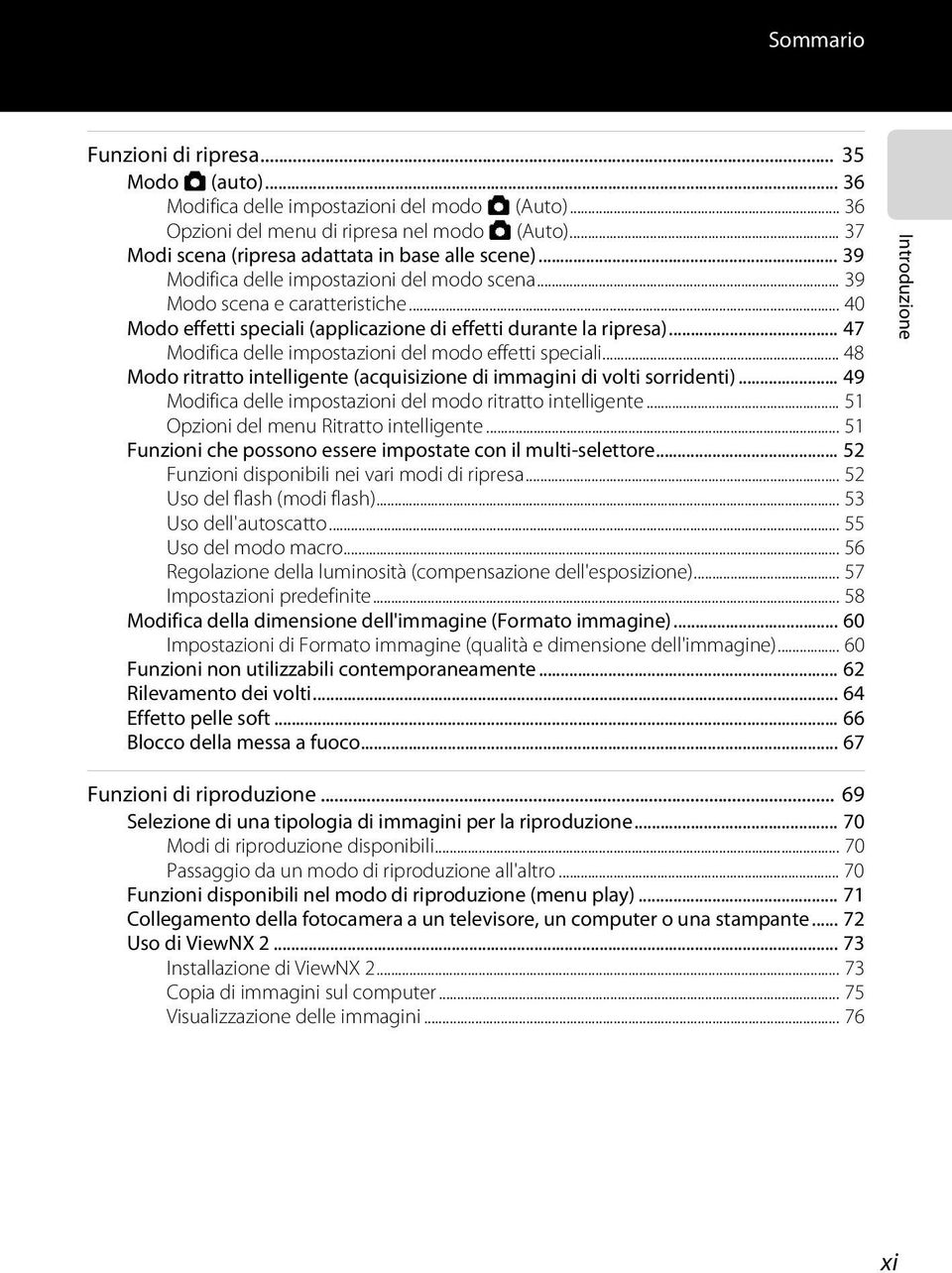 .. 40 Modo effetti speciali (applicazione di effetti durante la ripresa)... 47 Modifica delle impostazioni del modo effetti speciali.