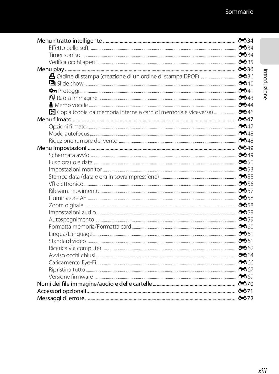 .. E47 Modo autofocus... E48 Riduzione rumore del vento... E48 Menu impostazioni... E49 Schermata avvio... E49 Fuso orario e data... E50 Impostazioni monitor.