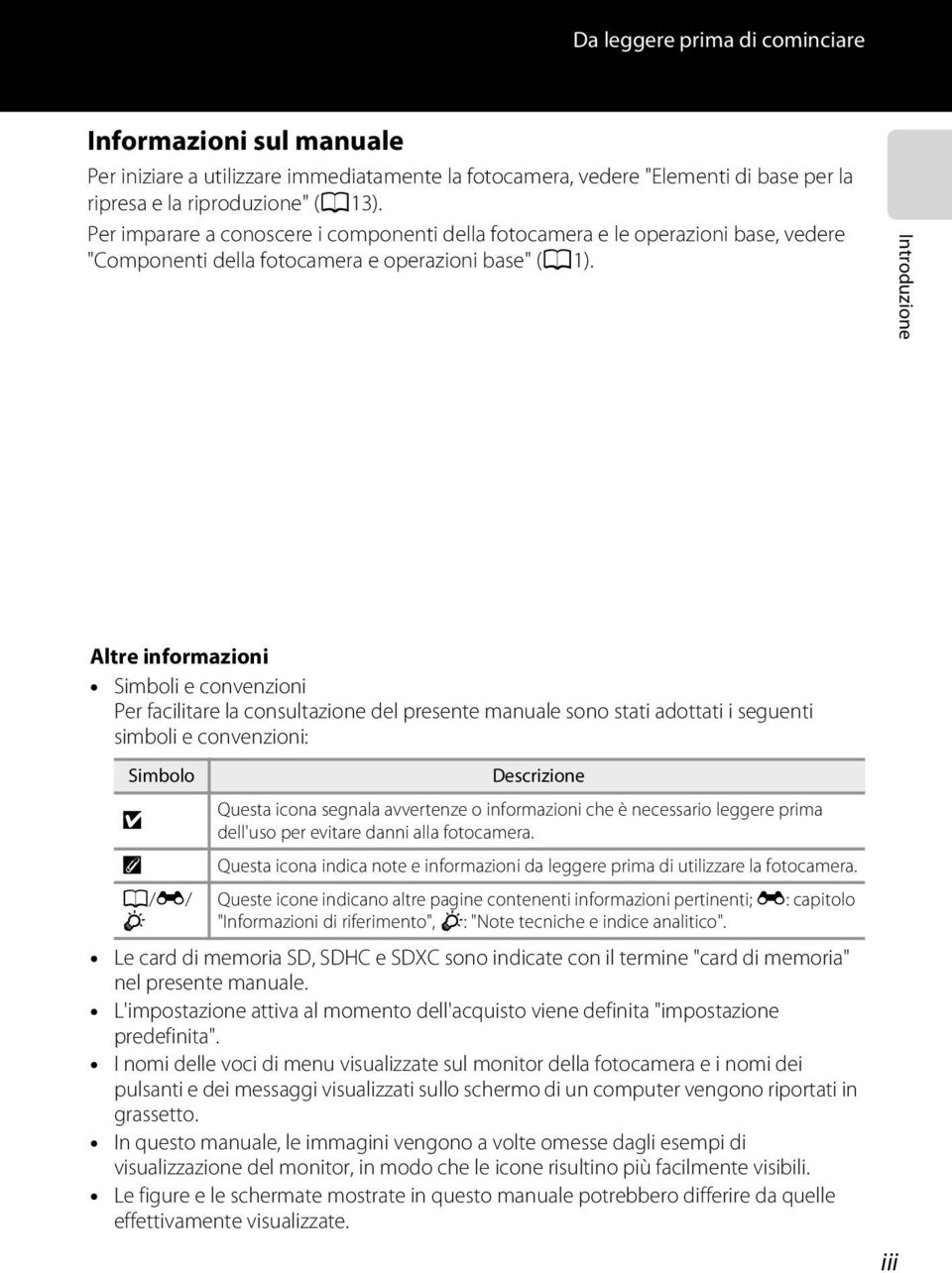 Introduzione Altre informazioni Simboli e convenzioni Per facilitare la consultazione del presente manuale sono stati adottati i seguenti simboli e convenzioni: Simbolo B C A/E/ F Descrizione Questa