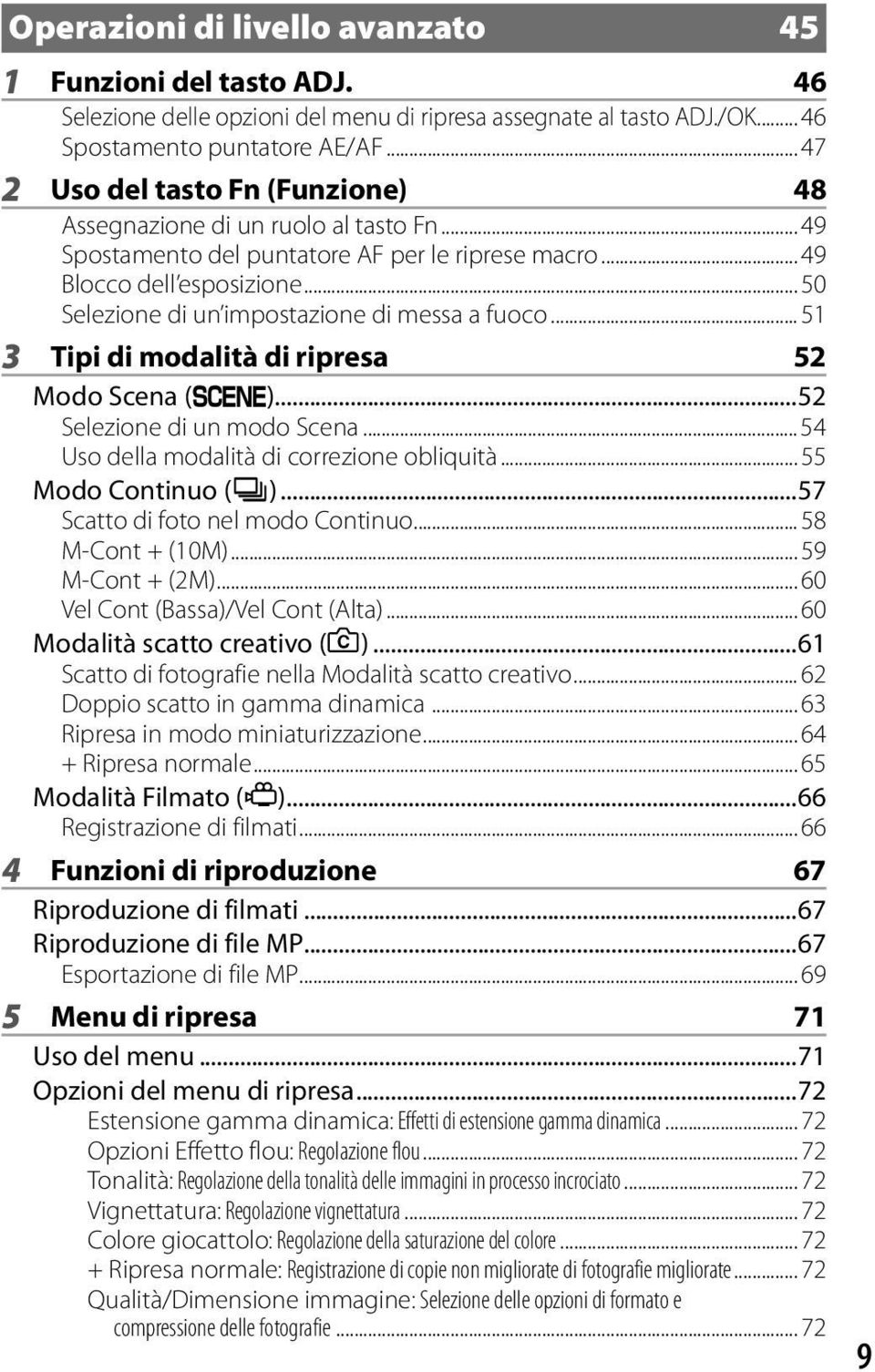 .. 50 Selezione di un impostazione di messa a fuoco... 51 3 Tipi di modalità di ripresa 52 Modo Scena (W)...52 Selezione di un modo Scena... 54 Uso della modalità di correzione obliquità.