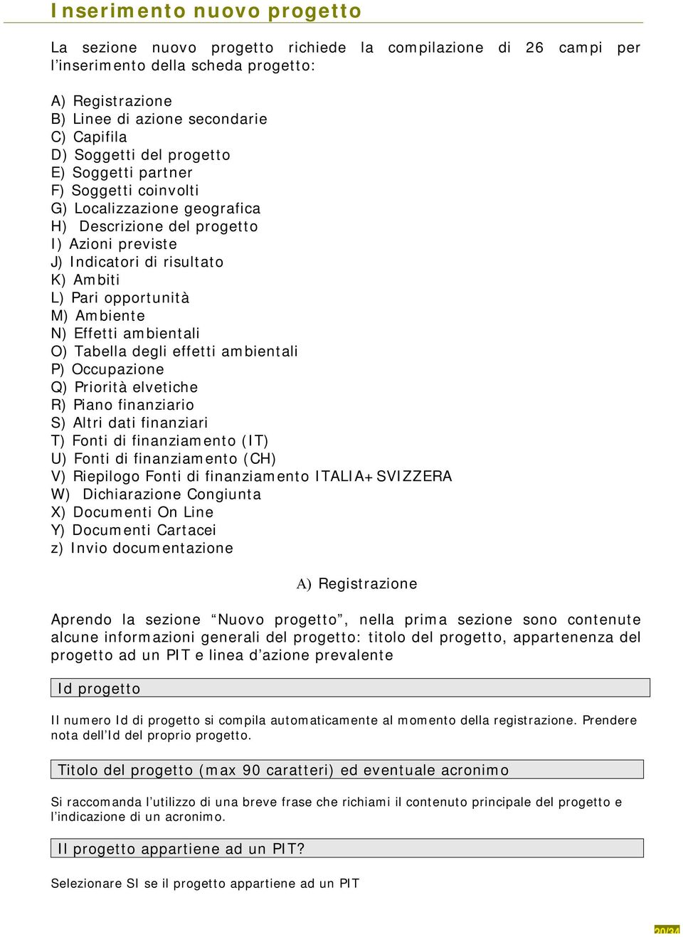 Ambiente N) Effetti ambientali O) Tabella degli effetti ambientali P) Occupazione Q) Priorità elvetiche R) Piano finanziario S) Altri dati finanziari T) Fonti di finanziamento (IT) U) Fonti di