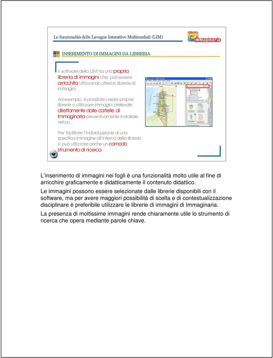 Per facilitare l individuazione di una specifica immagine all interno della libreria si può utilizzare anche un comodo strumento di ricerca.