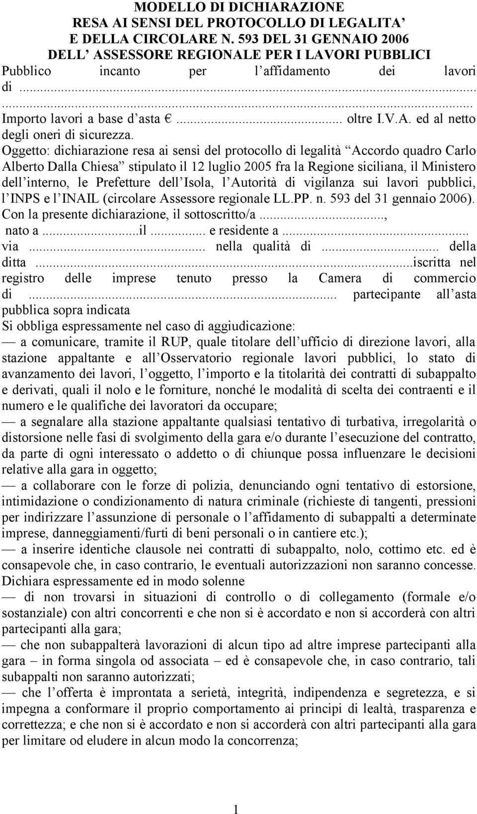 Oggetto: dichiarazione resa ai sensi del protocollo di legalità Accordo quadro Carlo Alberto Dalla Chiesa stipulato il 12 luglio 2005 fra la Regione siciliana, il Ministero dell interno, le