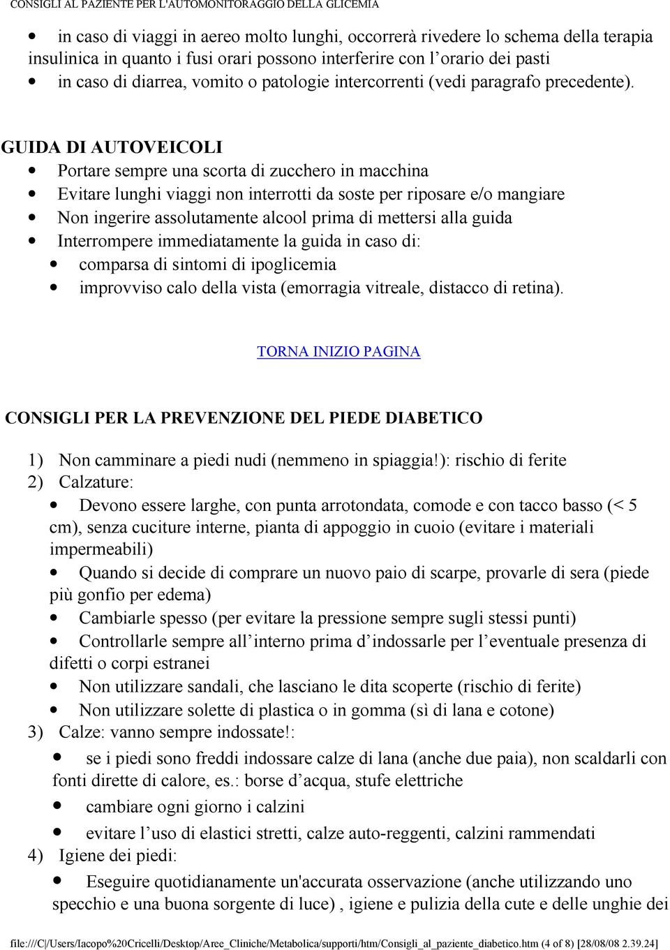 GUIDA DI AUTOVEICOLI Portare sempre una scorta di zucchero in macchina Evitare lunghi viaggi non interrotti da soste per riposare e/o mangiare Non ingerire assolutamente alcool prima di mettersi alla