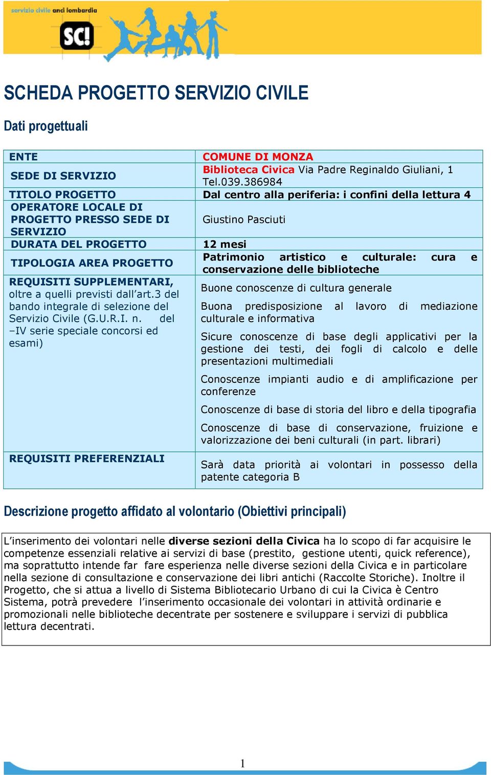 Patrimonio artistico e culturale: cura e REQUISITI SUPPLEMENTARI, oltre a quelli previsti dall art.3 del Buone conoscenze di cultura generale bando integrale di selezione del Servizio Civile (G.U.R.I. n.