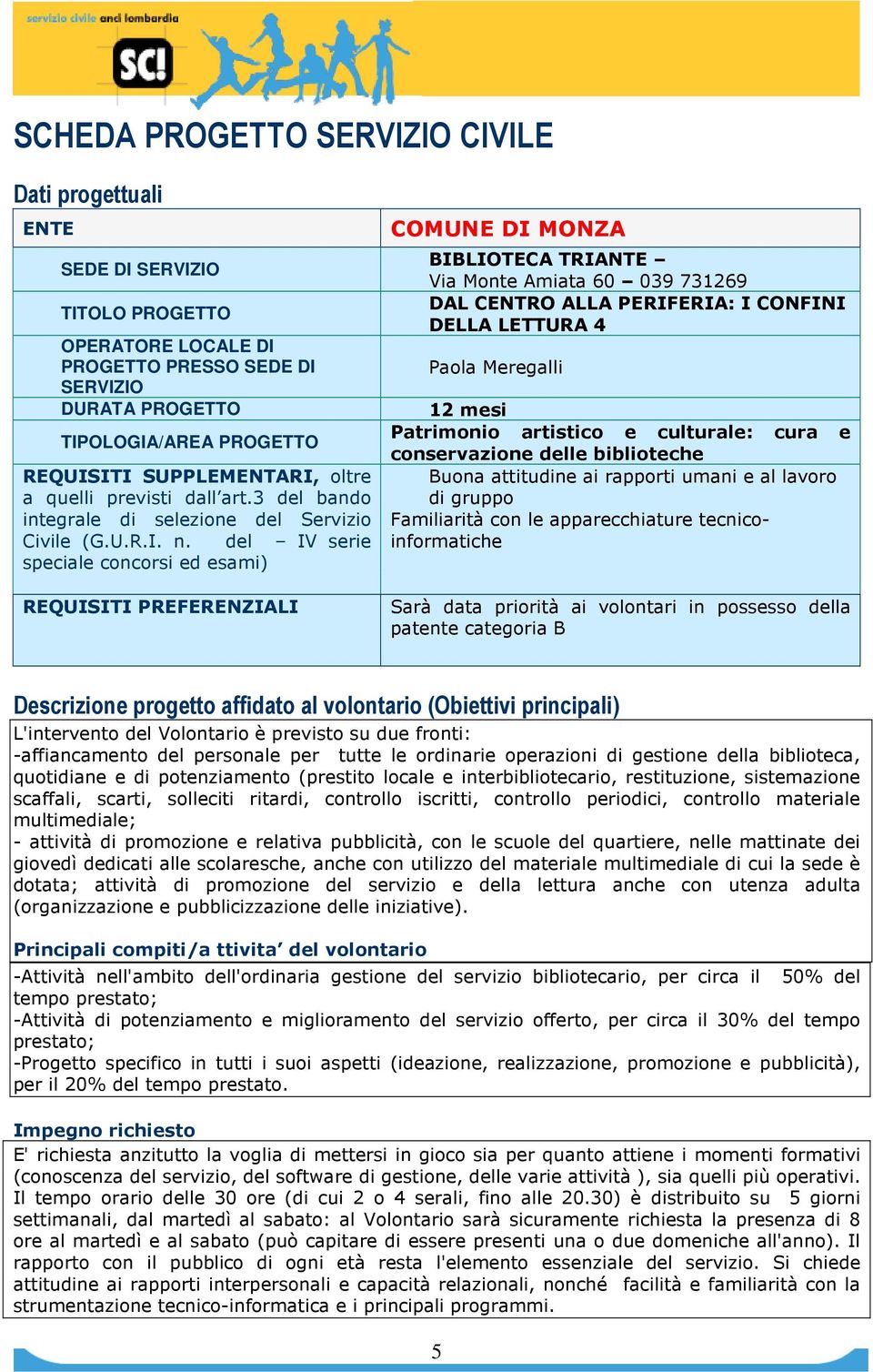 del IV serie speciale concorsi ed esami) REQUISITI PREFERENZIALI BIBLIOTECA TRIANTE Via Monte Amiata 60 039 731269 DAL CENTRO ALLA PERIFERIA: I CONFINI DELLA LETTURA 4 Paola Meregalli 12 mesi