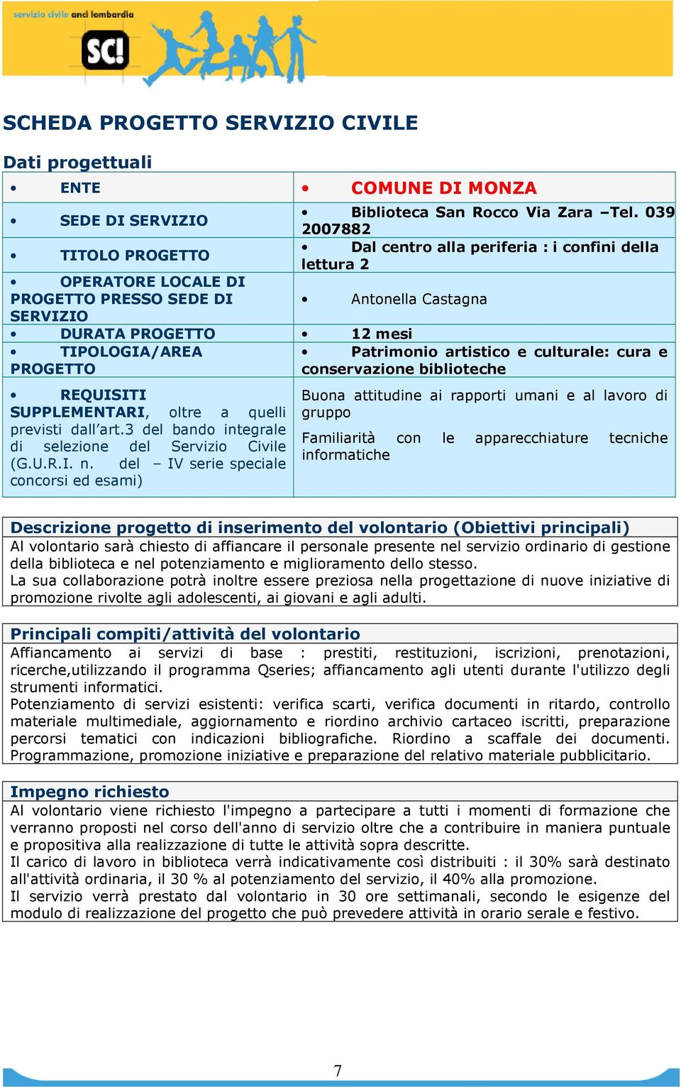 REQUISITI SUPPLEMENTARI, oltre a quelli previsti dall art.3 del bando integrale di selezione del Servizio Civile (G.U.R.I. n.