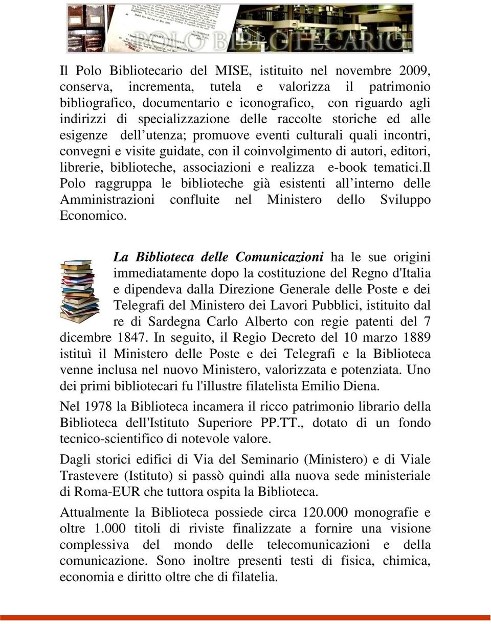 biblioteche, associazioni e realizza e-book tematici.il Polo raggruppa le biblioteche già esistenti all interno delle Amministrazioni confluite nel Ministero dello Sviluppo Economico.