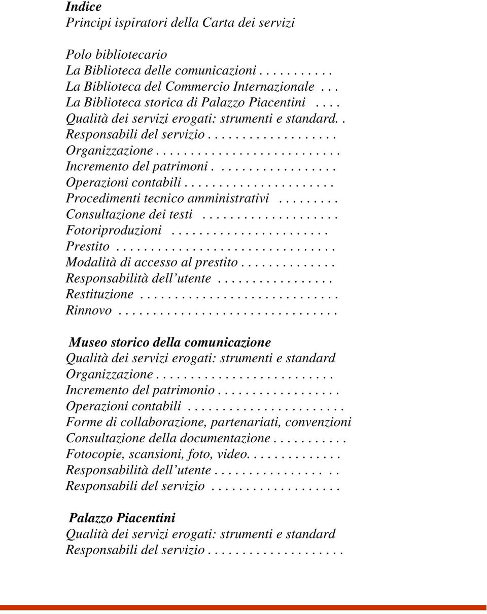 ................. Operazioni contabili...................... Procedimenti tecnico amministrativi......... Consultazione dei testi.................... Fotoriproduzioni....................... Prestito.