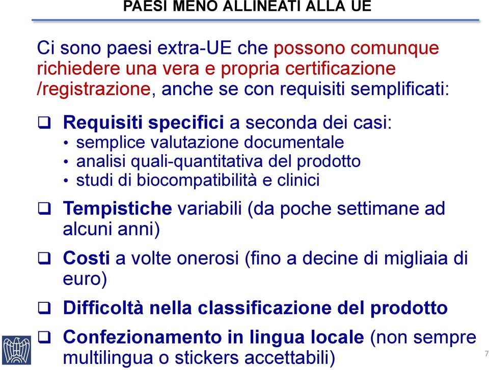 studi di biocompatibilità e clinici Tempistiche variabili (da poche settimane ad alcuni anni) Costi a volte onerosi (fino a decine di