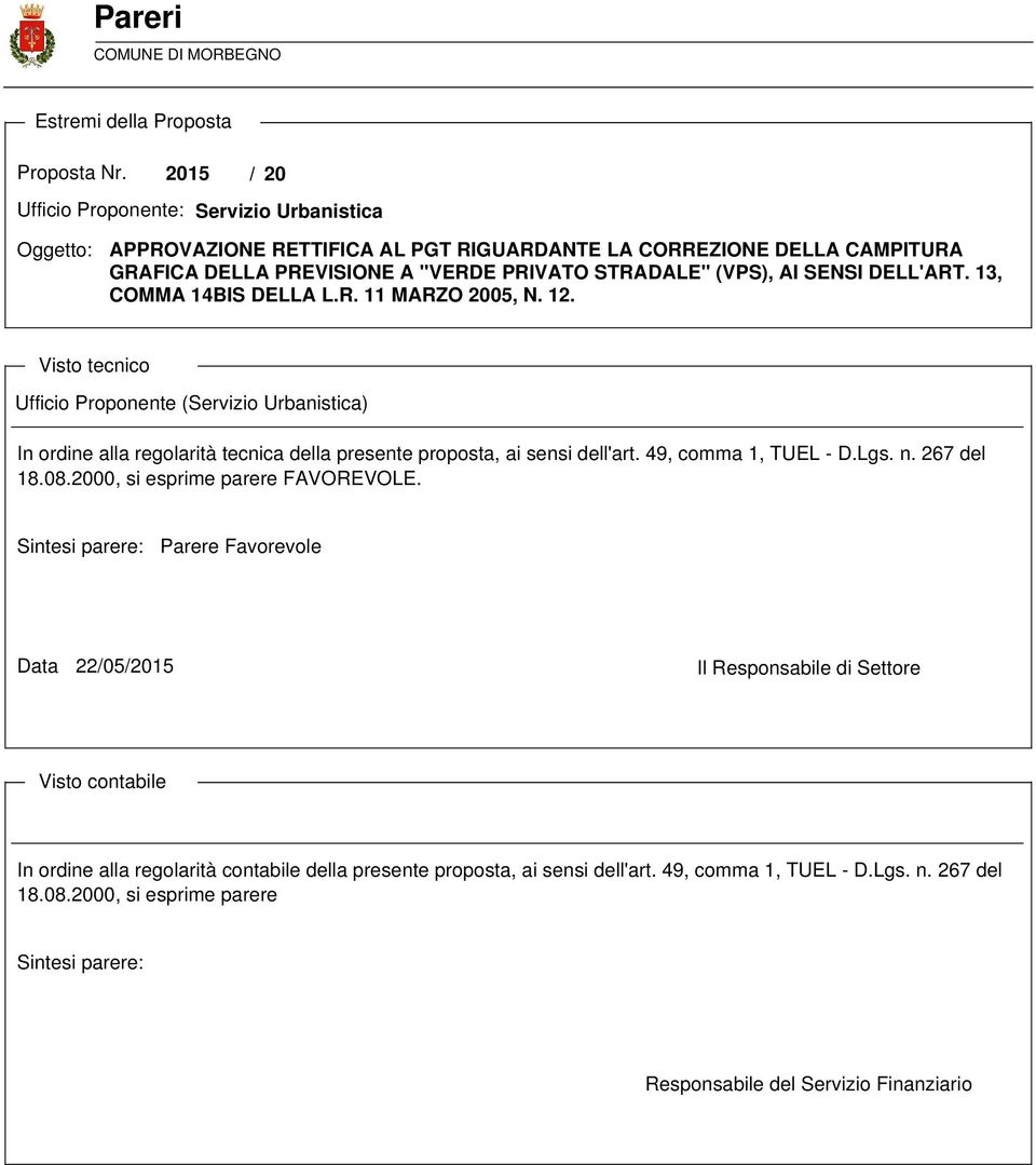 DELL'ART. 13, COMMA 14BIS DELLA L.R. 11 MARZO 2005, N. 12. Visto tecnico Ufficio Proponente (Servizio Urbanistica) In ordine alla regolarità tecnica della presente proposta, ai sensi dell'art.