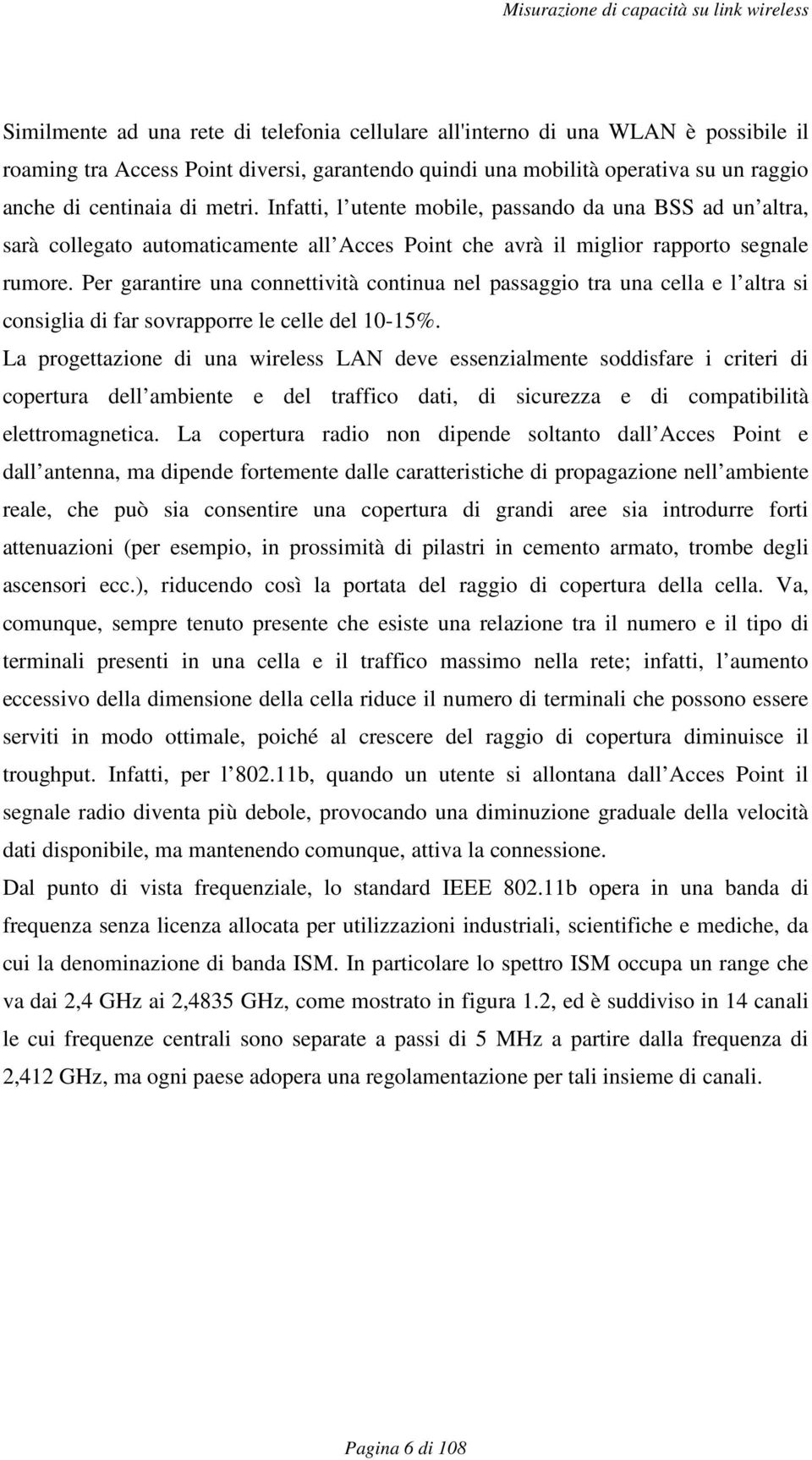 Per garantire una connettività continua nel passaggio tra una cella e l altra si consiglia di far sovrapporre le celle del 10-15%.