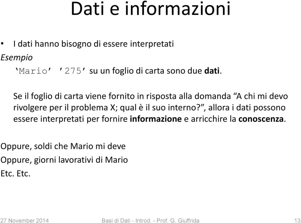 interno?, allora i dati possono essere interpretati per fornire informazione e arricchire la conoscenza.