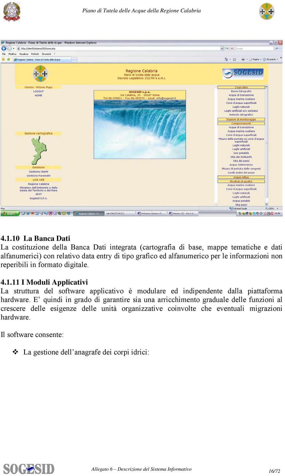 11 I Moduli Applicativi La struttura del software applicativo è modulare ed indipendente dalla piattaforma hardware.