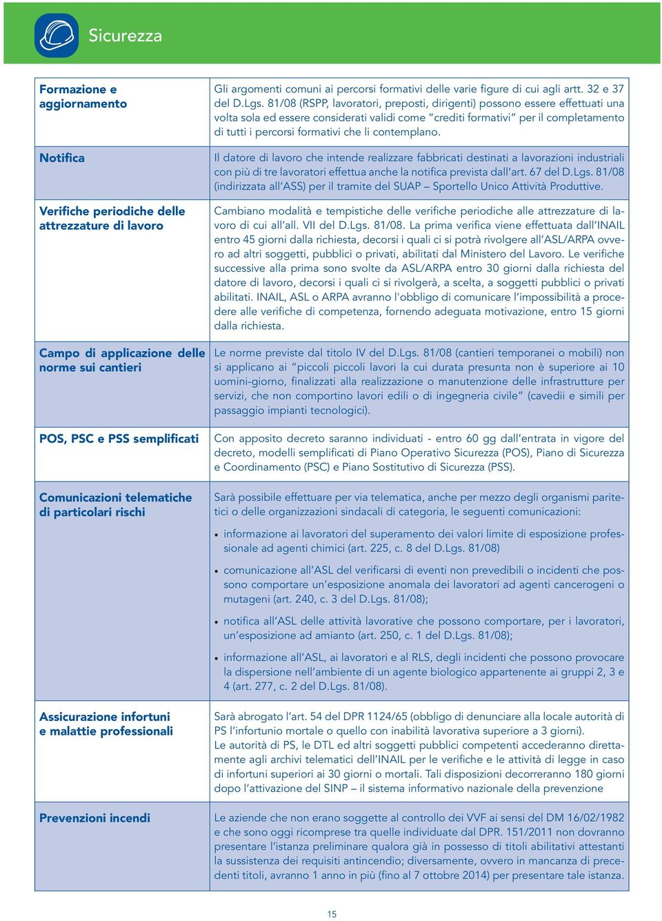 81/08 (RSPP, lavoratori, preposti, dirigenti) possono essere effettuati una volta sola ed essere considerati validi come crediti formativi per il completamento di tutti i percorsi formativi che li