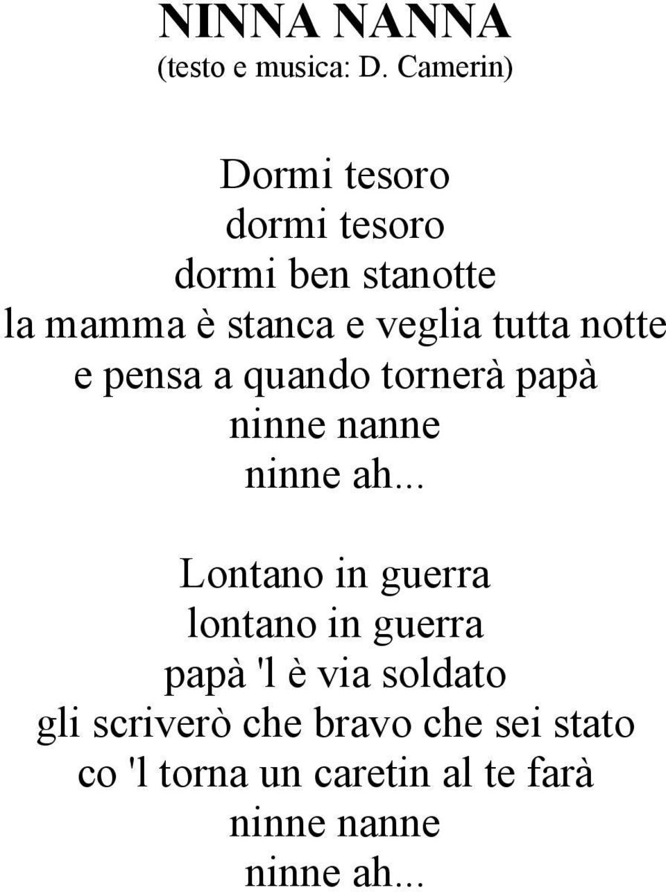 .. Lontano in guerra lontano in guerra papà 'l è via soldato gli scriverò