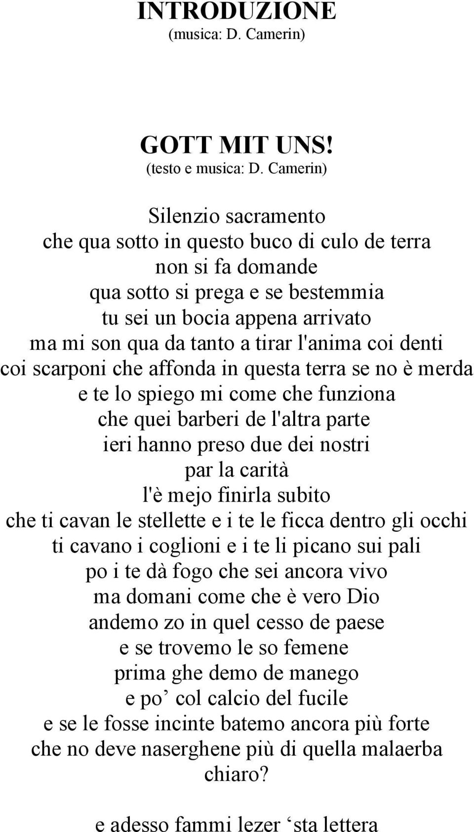 coi scarponi che affonda in questa terra se no è merda e te lo spiego mi come che funziona che quei barberi de l'altra parte ieri hanno preso due dei nostri par la carità l'è mejo finirla subito che