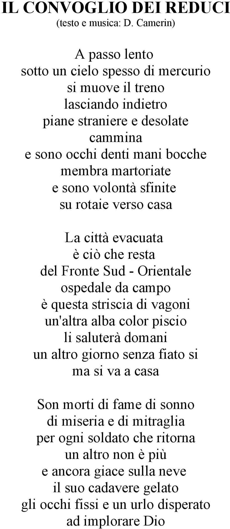 è questa striscia di vagoni un'altra alba color piscio li saluterà domani un altro giorno senza fiato si ma si va a casa Son morti di fame di sonno di miseria