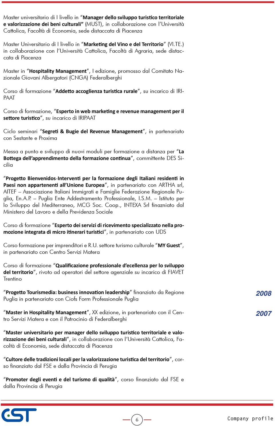 ) in collaborazione con l Università Cattolica, Facoltà di Agraria, sede distaccata di Piacenza Master in Hospitality Management, I edizione, promosso dal Comitato Nazionale Giovani Albergatori