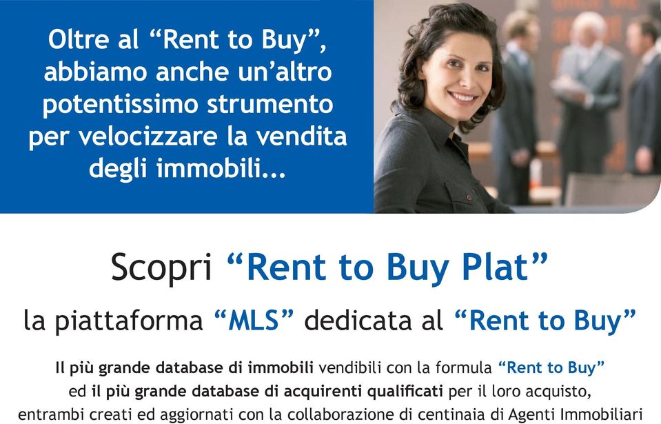 .. Scopri Rent to Buy Plat la piattaforma MLS dedicata al Rent to Buy Il più grande database di