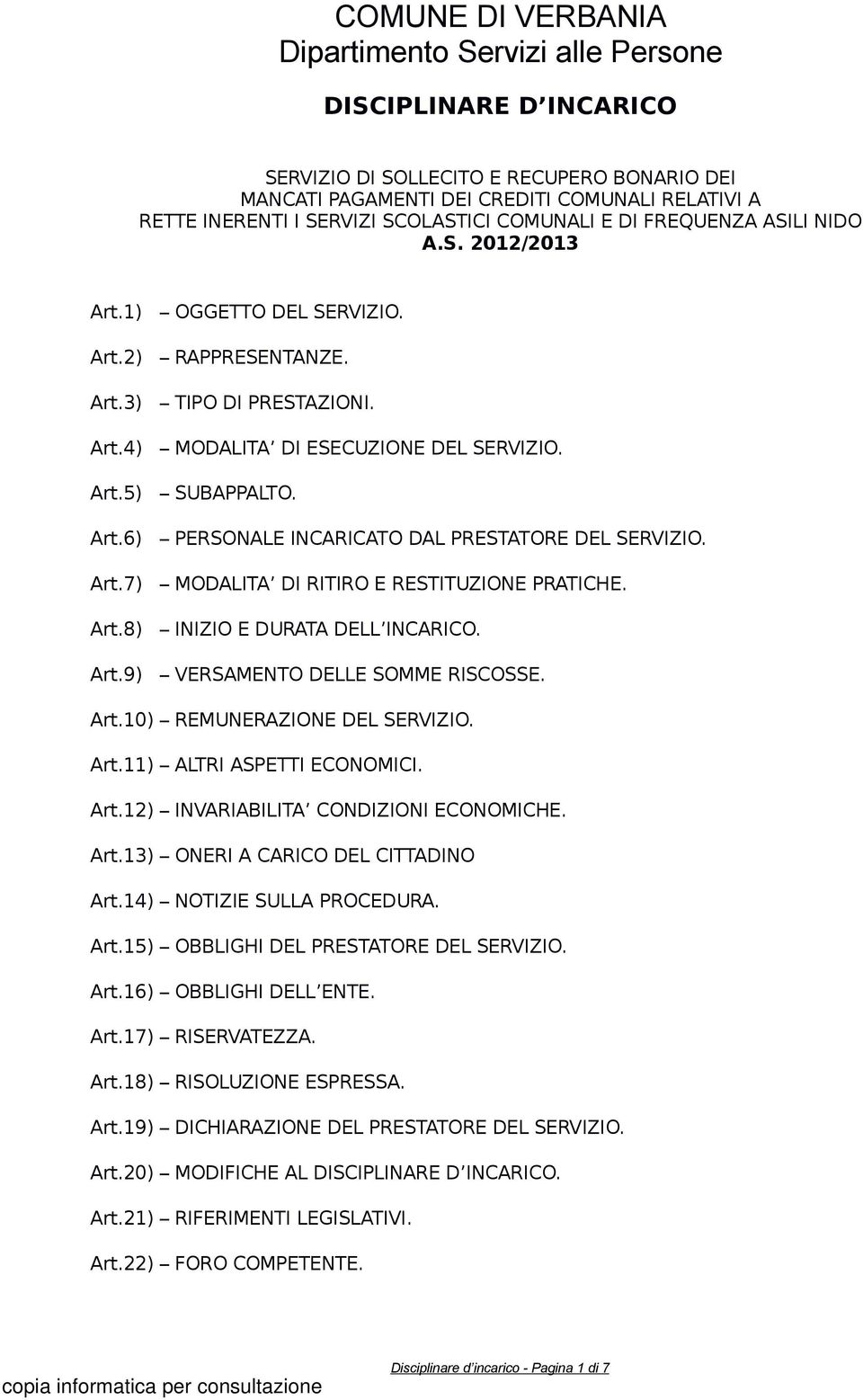 Art.8) INIZIO E DURATA DELL INCARICO. Art.9) VERSAMENTO DELLE SOMME RISCOSSE. Art.10) REMUNERAZIONE DEL SERVIZIO. Art.11) ALTRI ASPETTI ECONOMICI. Art.12) INVARIABILITA CONDIZIONI ECONOMICHE. Art.13) ONERI A CARICO DEL CITTADINO Art.