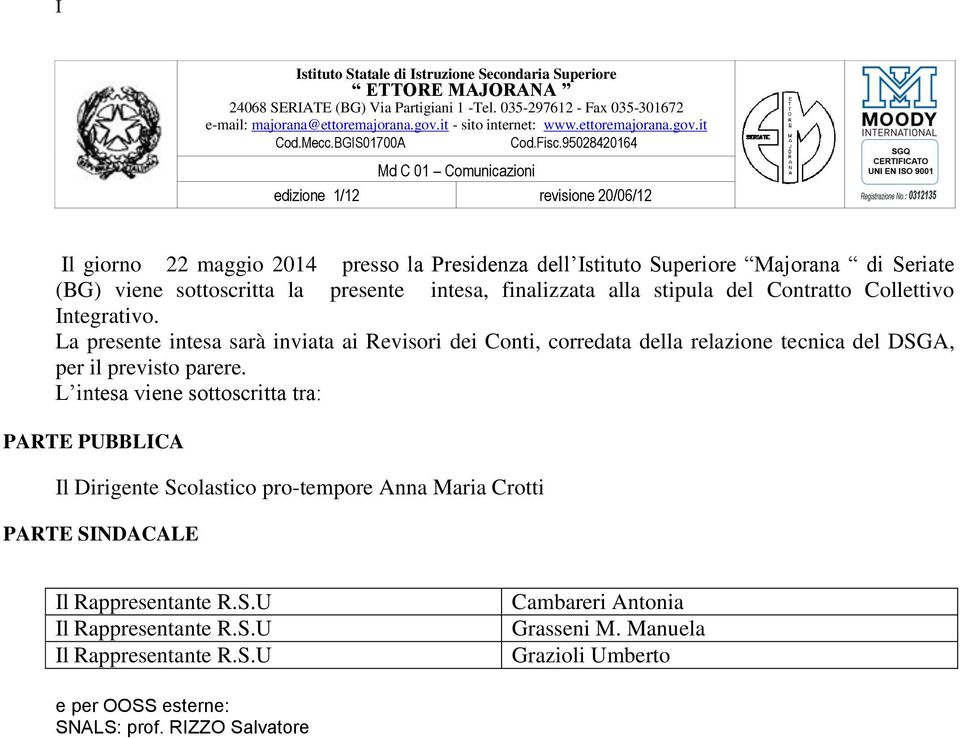 95028420164 Md C 01 Comunicazioni edizione 1/12 revisione 20/06/12 Il giorno 22 maggio 2014 presso la Presidenza dell Istituto Superiore Majorana di Seriate (BG) viene sottoscritta la presente