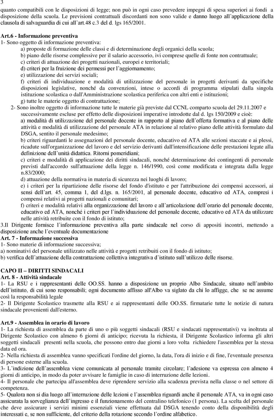 6 - Informazione preventiva 1- Sono oggetto di informazione preventiva: a) proposte di formazione delle classi e di determinazione degli organici della scuola; b) piano delle risorse complessive per