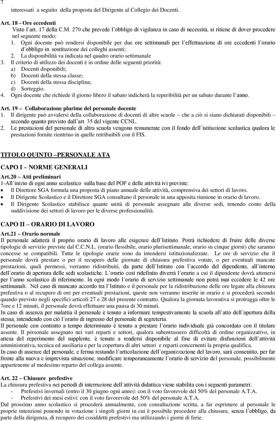 Ogni docente può rendersi disponibile per due ore settimanali per l effettuazione di ore eccedenti l orario d obbligo in sostituzione dei colleghi assenti; 2.