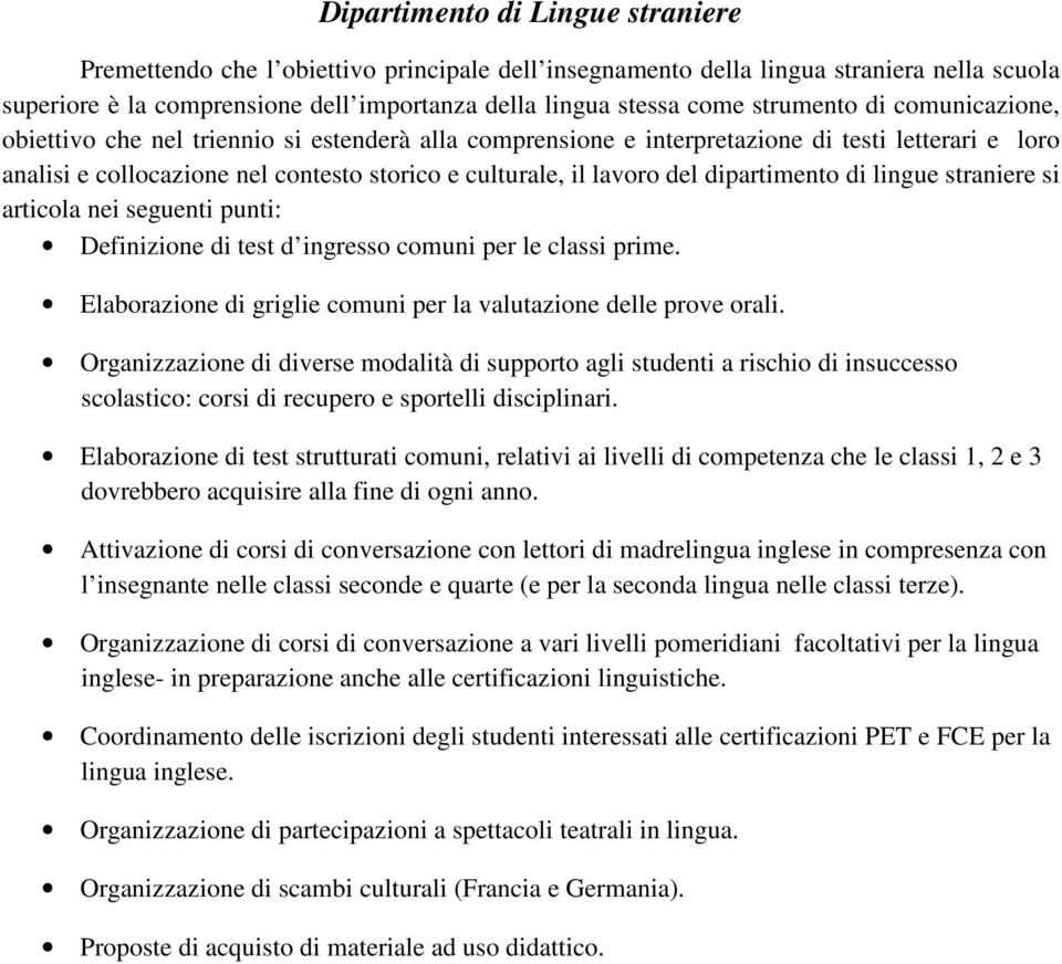 del dipartimento di lingue straniere si articola nei seguenti punti: Definizione di test d ingresso comuni per le classi prime. Elaborazione di griglie comuni per la valutazione delle prove orali.