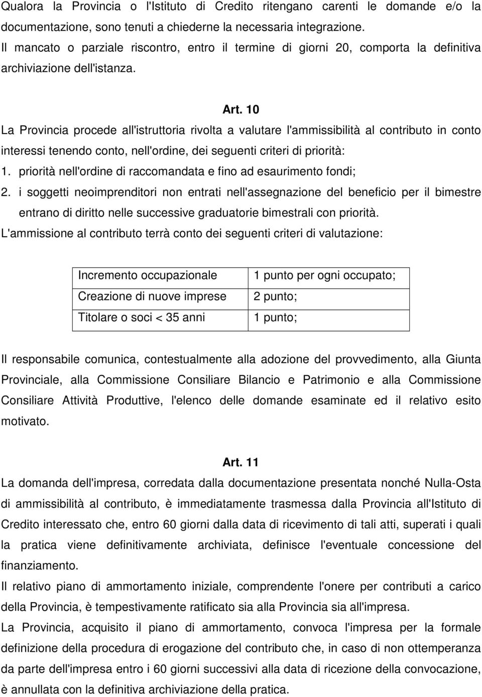 10 La Provincia procede all'istruttoria rivolta a valutare l'ammissibilità al contributo in conto interessi tenendo conto, nell'ordine, dei seguenti criteri di priorità: 1.