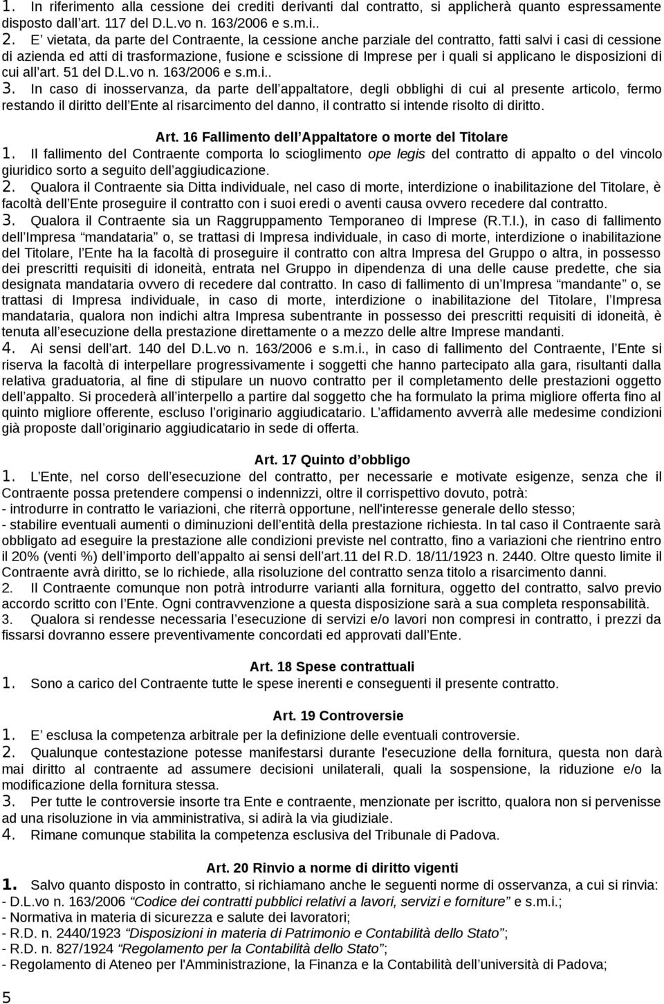 applicano le disposizioni di cui all art. 51 del D.L.vo n. 163/2006 e s.m.i.. 3.