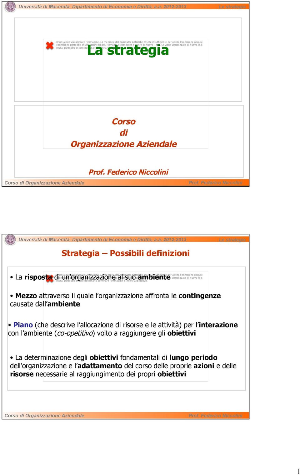 risposta di un organizzazione al suo ambiente Mezzo attraverso il quale l organizzazione affronta le contingenze causate dall ambiente Piano (che descrive l allocazione