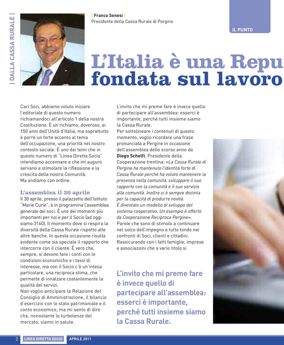 È un richiamo, doveroso, ai 150 anni dell Unità d Italia, ma soprattutto è porre un forte accento al tema dell occupazione, una priorità nel nostro contesto sociale.