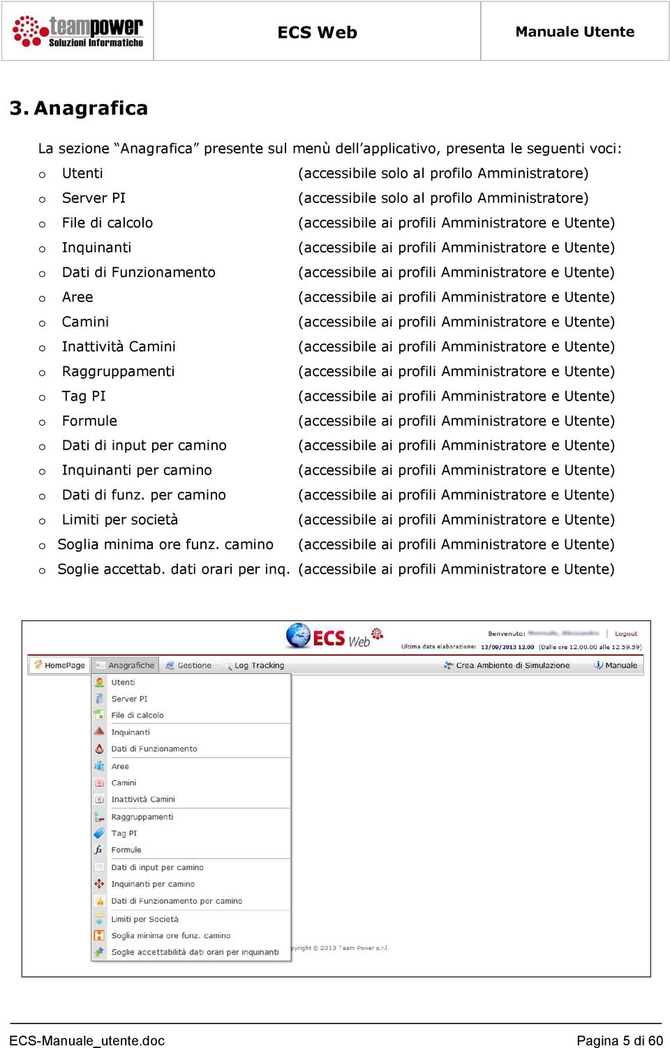 Amministratore e Utente) o Aree (accessibile ai profili Amministratore e Utente) o Camini (accessibile ai profili Amministratore e Utente) o Inattività Camini (accessibile ai profili Amministratore e